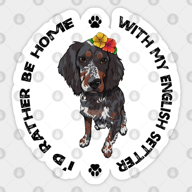 English Setter Dog - I'd rather be home with my English Setter Sticker by Milky Milky